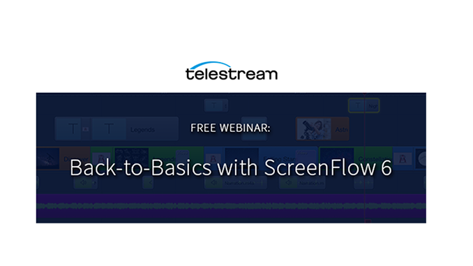 Webinar – Back-to-Basics with ScreenFlow 6