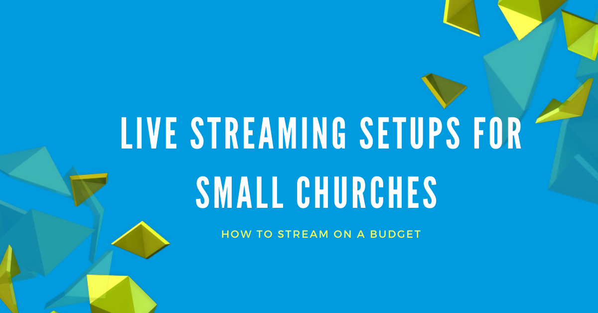 Live Streaming Set-ups for Churches on a Small Budget